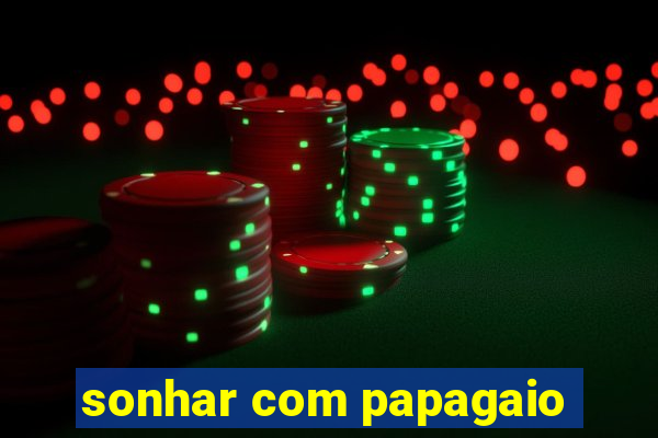 sonhar com papagaio